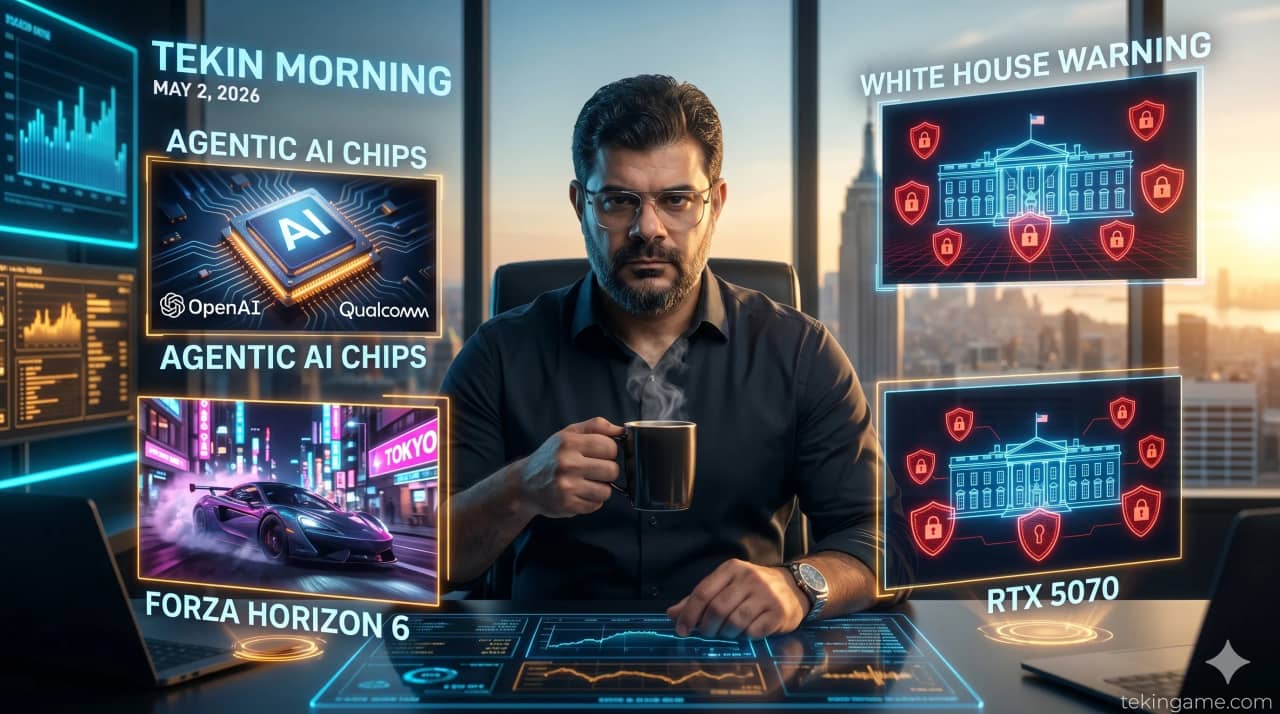 🌅 Tekin Morning May 2: OpenAI Chips, White House Cyber Warning, RTX 5070 & Forza 6